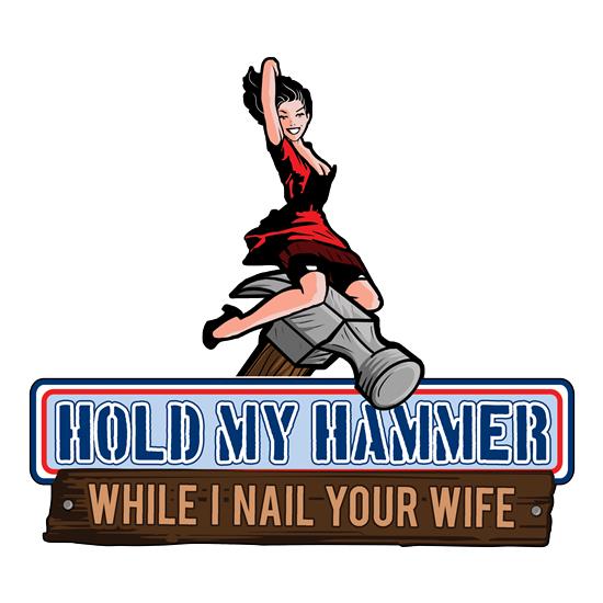 Hold My Hammer While I Nail Your Wife t shirt